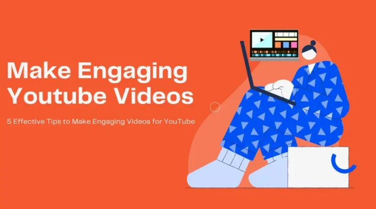 5 Effective Tips to Make Engaging Videos for YouTube Channel